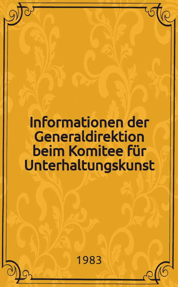 Informationen der Generaldirektion beim Komitee f&uuml;r Unterhaltungskunst : Beilage zur Fachz. "Unterhaltungskunst". 1983, №1 : Massenkultur- Unterhaltung