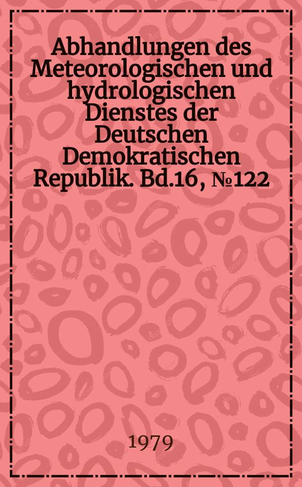 Abhandlungen des Meteorologischen und hydrologischen Dienstes der Deutschen Demokratischen Republik. Bd.16, №122 : Kolloquium Nutzung hydrometeorologischer Informationen für den Warentransport