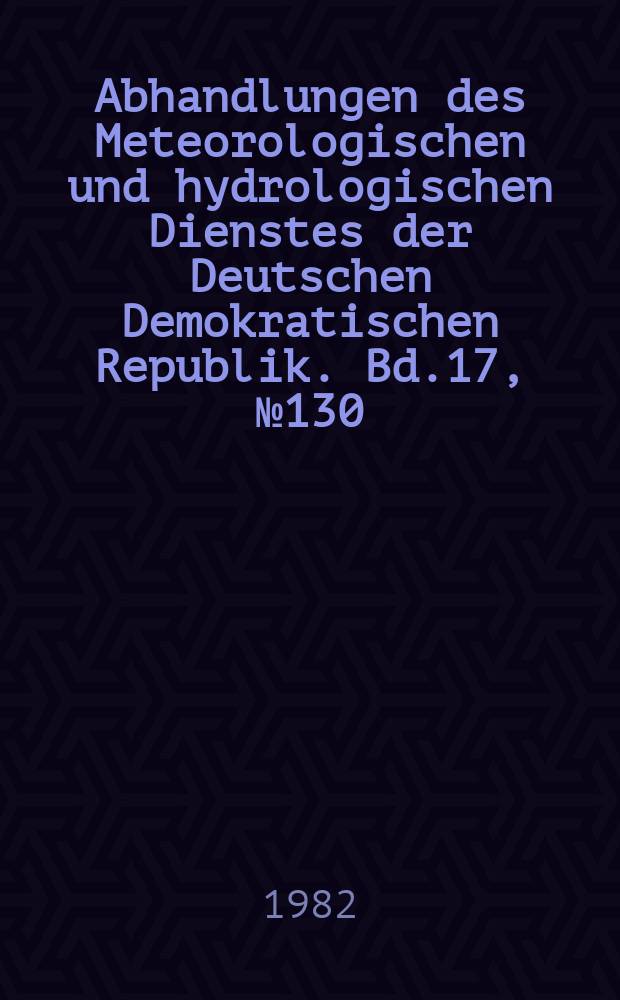 Abhandlungen des Meteorologischen und hydrologischen Dienstes der Deutschen Demokratischen Republik. Bd.17, №130 : Spektrale Strahldichtemessungen des Systems Erde-Atmosphäre von Meteor-Satelliten