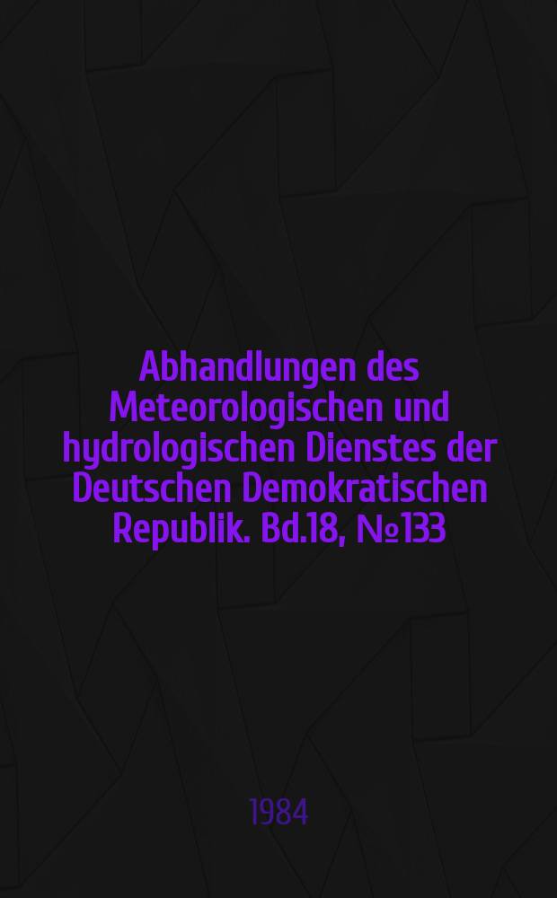 Abhandlungen des Meteorologischen und hydrologischen Dienstes der Deutschen Demokratischen Republik. Bd.18, №133 : "Physik der Atmosphäre" Tagung Schwerin. 1982