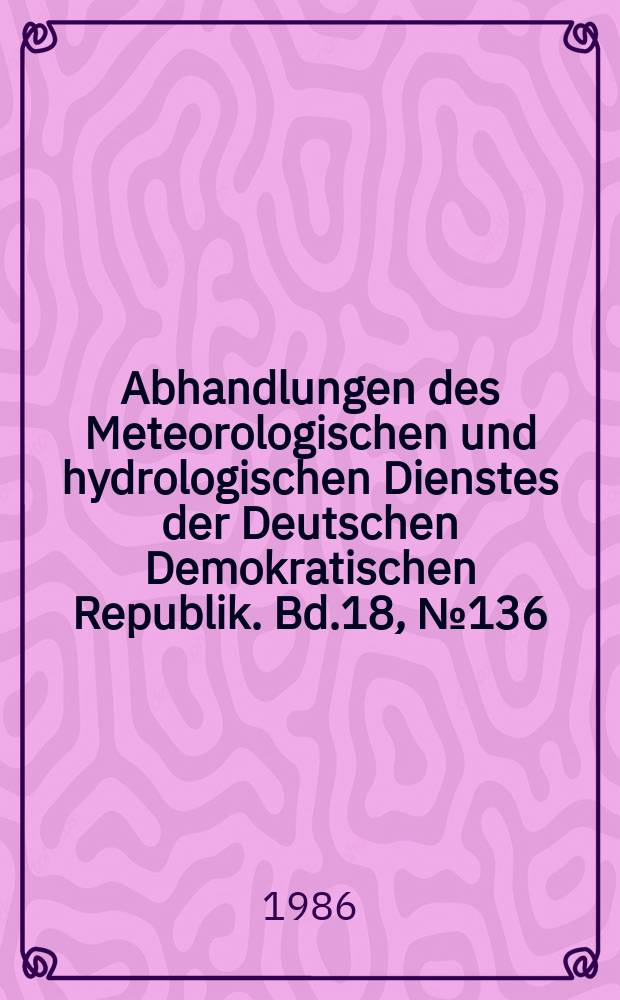 Abhandlungen des Meteorologischen und hydrologischen Dienstes der Deutschen Demokratischen Republik. Bd.18, №136 : Die Meteorologie im Dienste der Volkswirtschaft und des Umweltschutzes