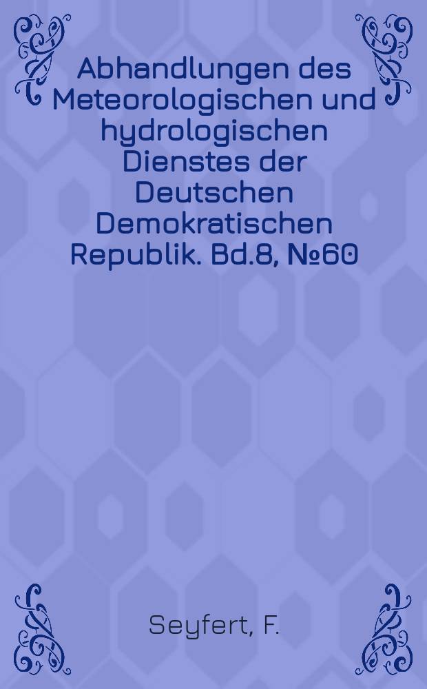 Abhandlungen des Meteorologischen und hydrologischen Dienstes der Deutschen Demokratischen Republik. Bd.8, №60 : Phänologische Gebietsmittelwerte 1947-1956 des Höhenbereichs 0 bis 300 m NN in der Deutschen Demokratischen Republik auf der Grundlage naturbedingter Landschaften