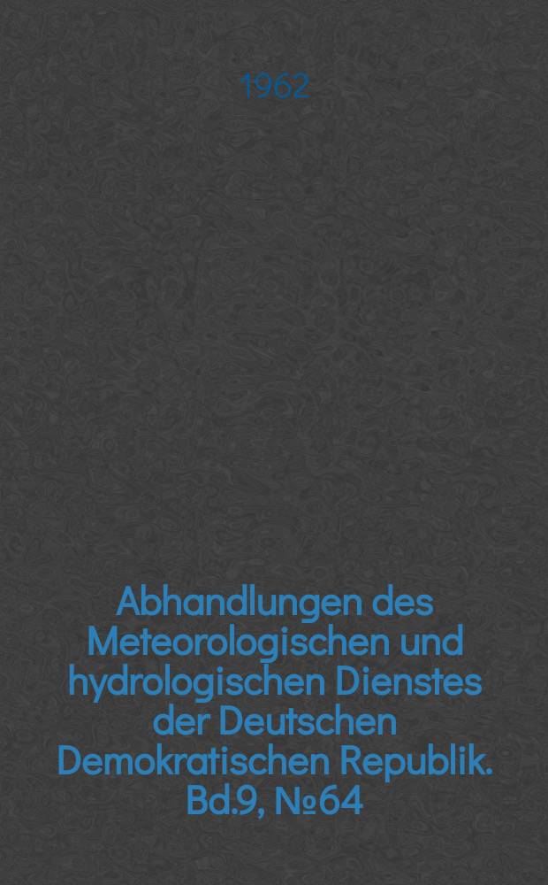 Abhandlungen des Meteorologischen und hydrologischen Dienstes der Deutschen Demokratischen Republik. Bd.9, №64 : Das Klima des Landes Brandenburg