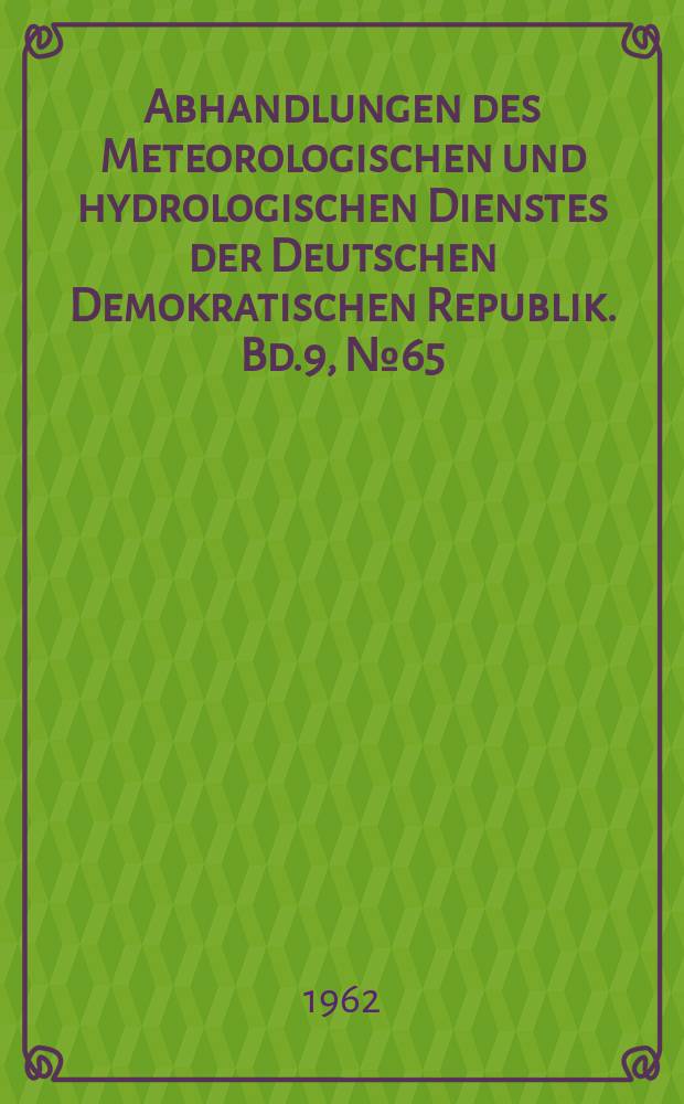 Abhandlungen des Meteorologischen und hydrologischen Dienstes der Deutschen Demokratischen Republik. Bd.9, №65 : Anwendung der Radartechnik insbesondere in des Meteorologie