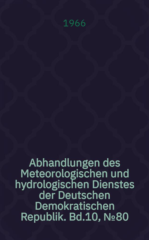 Abhandlungen des Meteorologischen und hydrologischen Dienstes der Deutschen Demokratischen Republik. Bd.10, №80 : Ein Beitrag zur Prognose phänologischer Daten