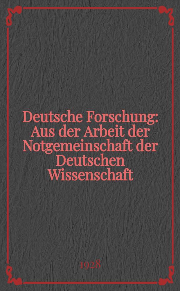 Deutsche Forschung : Aus der Arbeit der Notgemeinschaft der Deutschen Wissenschaft (Deutsche Forschungsgemeinschaft). 1928, H.3 : Metallforschung