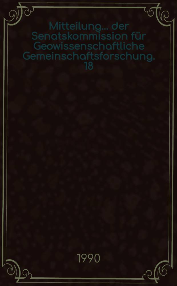 Mitteilung ... der Senatskommission für Geowissenschaftliche Gemeinschaftsforschung. 18 : (Geowissenschaften)