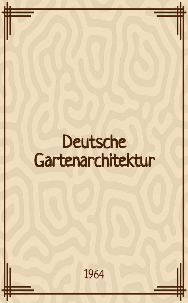 Deutsche Gartenarchitektur : Zeitschrift für Grünplanung und Landschaftsgestaltung. [Jg.5] 1964, H.2