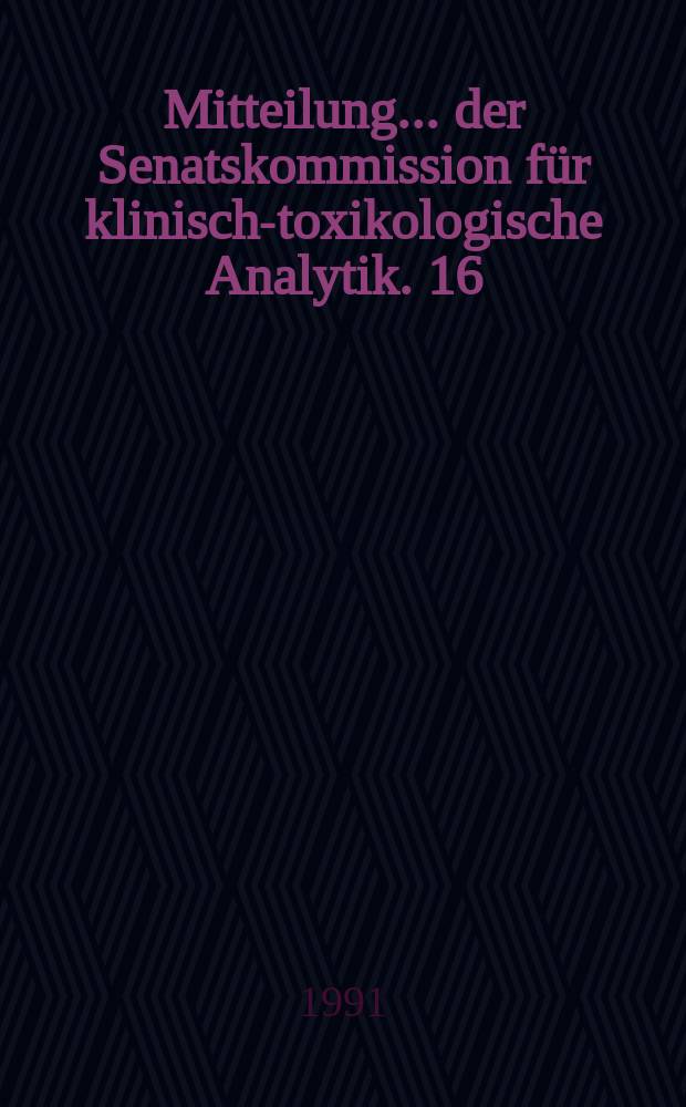 Mitteilung ... der Senatskommission für klinisch-toxikologische Analytik. 16 : Empfehlungen zur klinischtoxikologischen Analytik