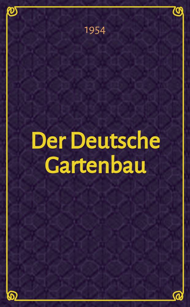 Der Deutsche Gartenbau : Hrsg.: Deutsche Akademie der Landwirtschaftwissenschaften zu Berlin