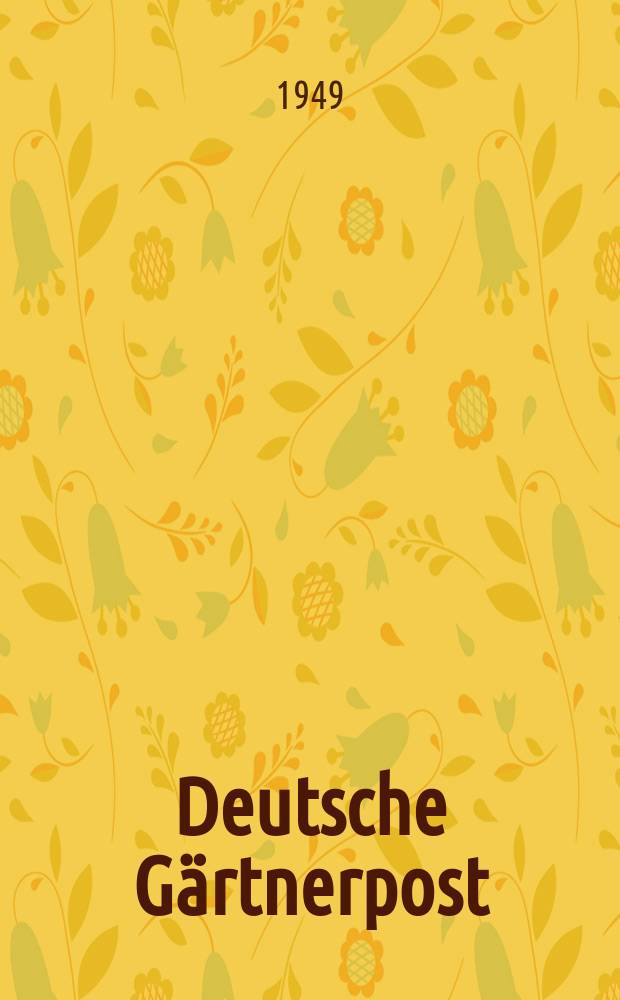Deutsche Gärtnerpost : Illustrierte Wochenzeitung für den Erwerbsgartenbau : Organ der ZVdgB und Publikationsblatt der Hauptverwaltung für Land- und Forstwirtschaft in der DWK