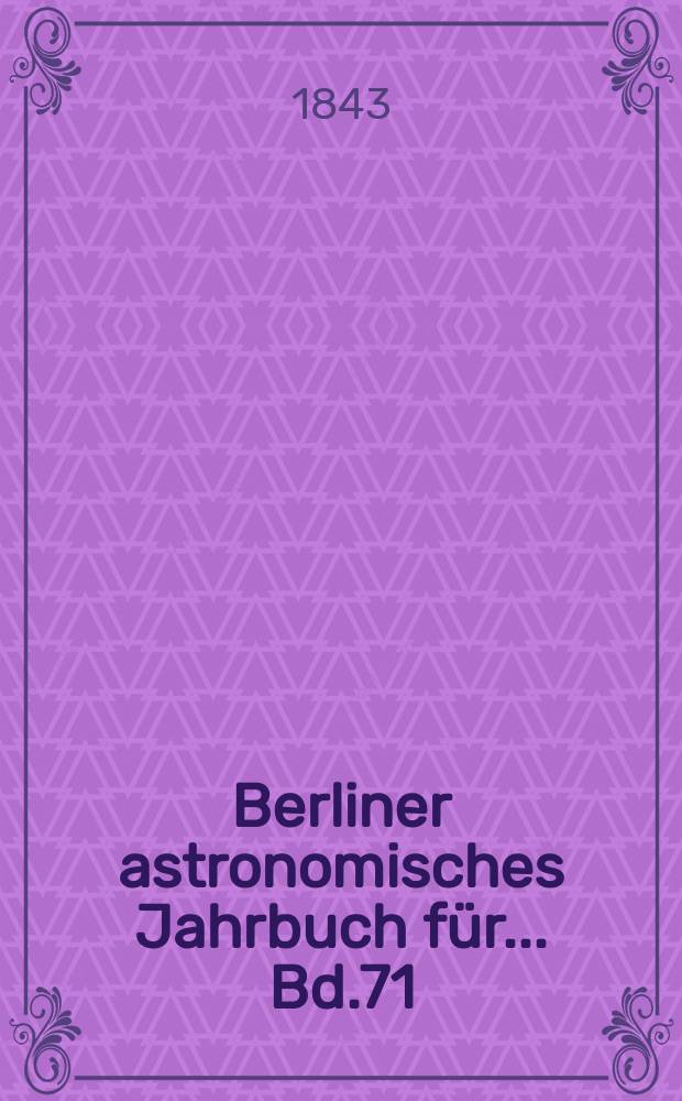 Berliner astronomisches Jahrbuch für ... Bd.71 : 1846