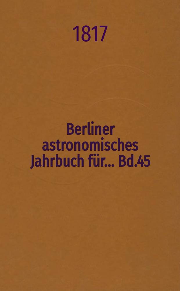 Berliner astronomisches Jahrbuch für ... [Bd.45] : 1820