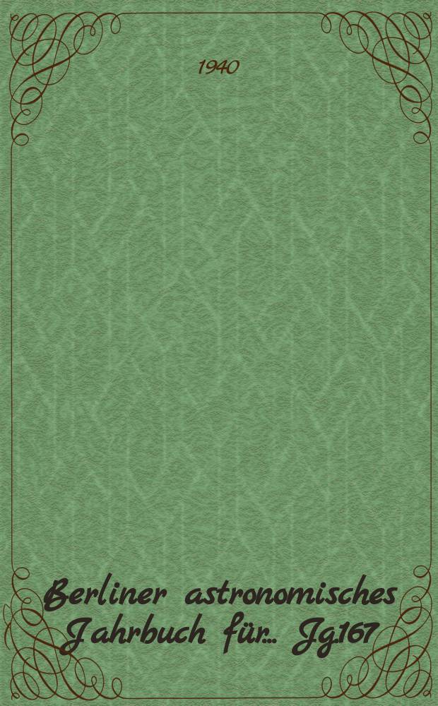 Berliner astronomisches Jahrbuch für ... Jg.167 : 1942