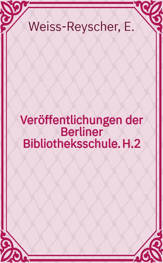 Veröffentlichungen der Berliner Bibliotheksschule. [H.]2 : Anweisung zur Titelaufnahme von Musikalien