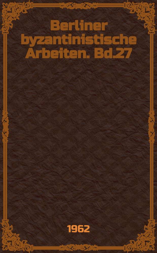Berliner byzantinistische Arbeiten. Bd.27 : πιςτικος βοςκος