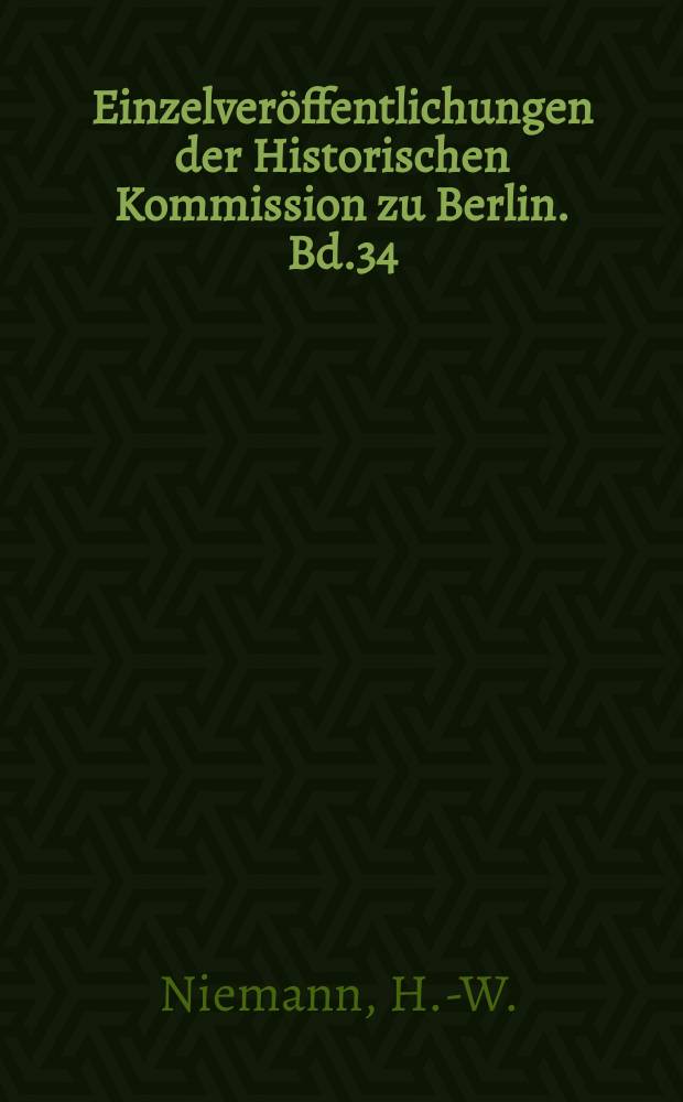 Einzelveröffentlichungen der Historischen Kommission zu Berlin. Bd.34 : Das Bild des industriellen Unternehmers ...