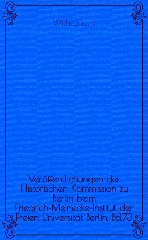 Veröffentlichungen der Historischen Kommission zu Berlin beim Friedrich-Meinecke-Institut der Freien Universität Berlin. Bd.73 : Der Berliner Salon im 19. Jahrhundert ...