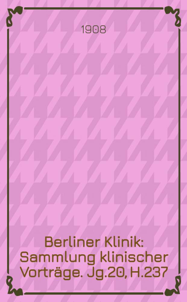 Berliner Klinik : Sammlung klinischer Vorträge. Jg.20, H.237 : Über die Fortschritte der Digitalisbehandlung