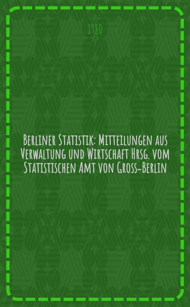 Berliner Statistik : Mitteilungen aus Verwaltung und Wirtschaft Hrsg. vom Statistischen Amt von Gross-Berlin : (Die Entwicklung des verarbeitenden Gewerbes in Berlin (West) 1979)