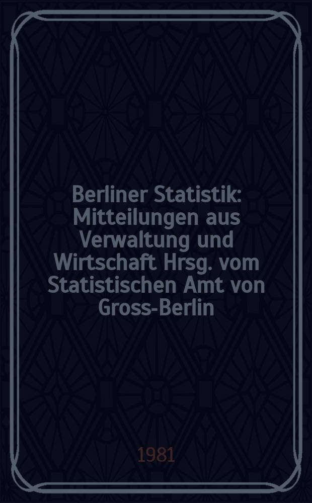 Berliner Statistik : Mitteilungen aus Verwaltung und Wirtschaft Hrsg. vom Statistischen Amt von Gross-Berlin : (Volkswirtschaftliche Gesamtrechnungen)