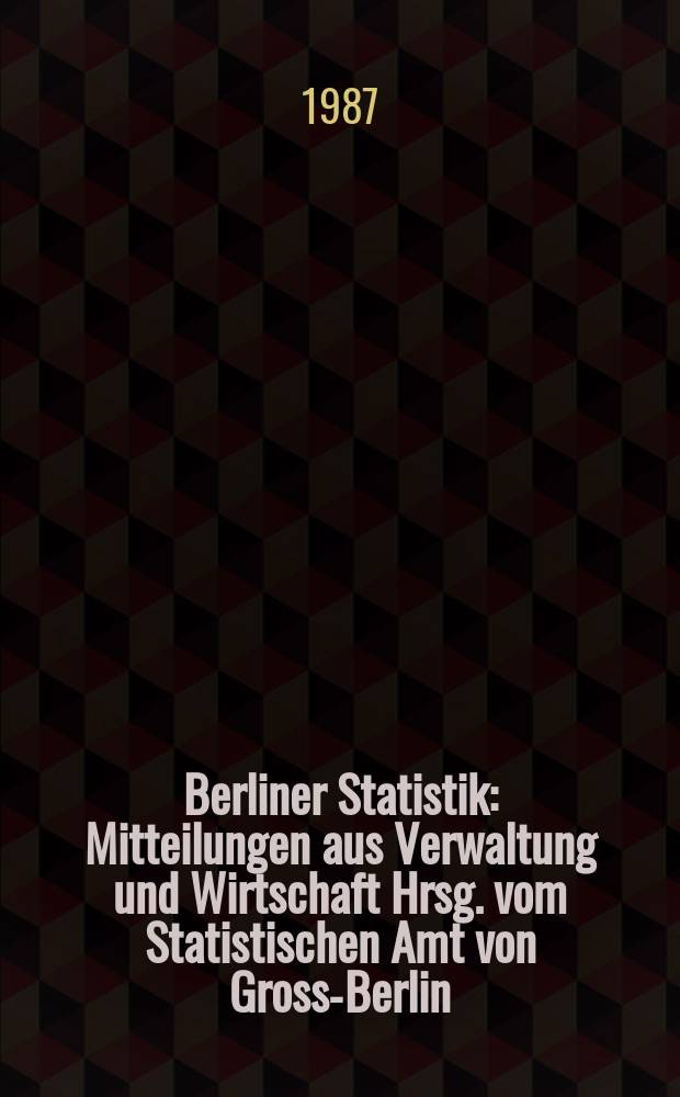 Berliner Statistik : Mitteilungen aus Verwaltung und Wirtschaft Hrsg. vom Statistischen Amt von Gross-Berlin : (Rechtskräftig abgeurteilte Personen in Berlin (West) 1986)