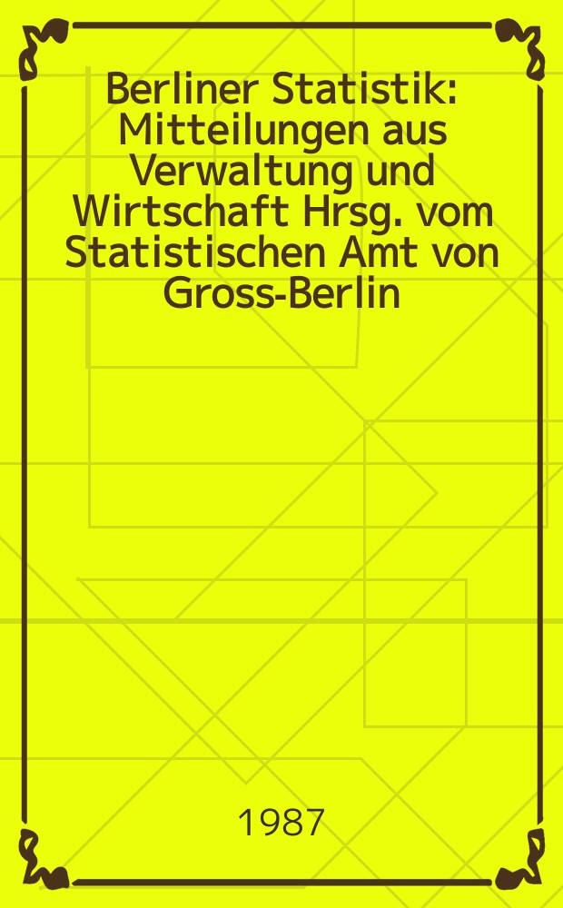 Berliner Statistik : Mitteilungen aus Verwaltung und Wirtschaft Hrsg. vom Statistischen Amt von Gross-Berlin : (Studenten an Hochschulen in Berlin (West). Wintersemester 1986/1987)