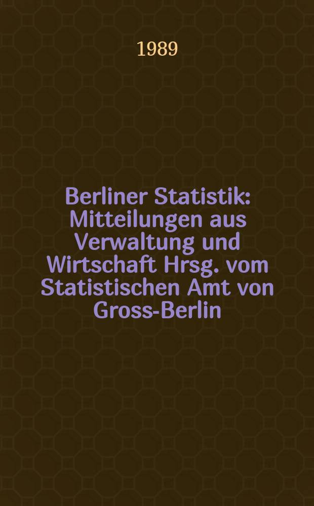 Berliner Statistik : Mitteilungen aus Verwaltung und Wirtschaft Hrsg. vom Statistischen Amt von Gross-Berlin : (Volkswirtschaftliche Gesamtrechnungen für Berlin (West) 1970 bis 1988)