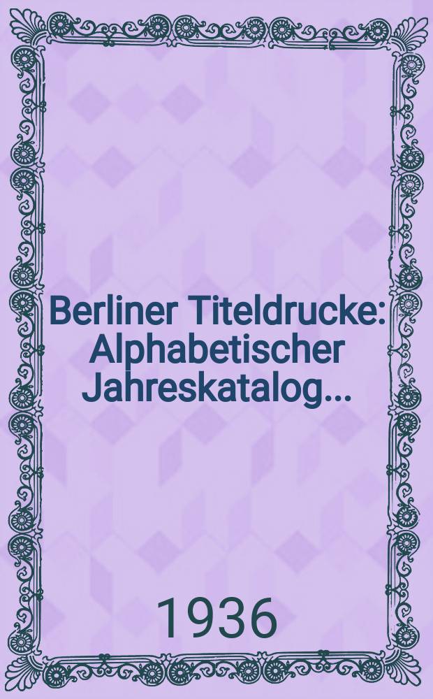 Berliner Titeldrucke : Alphabetischer Jahreskatalog .. : L-Z