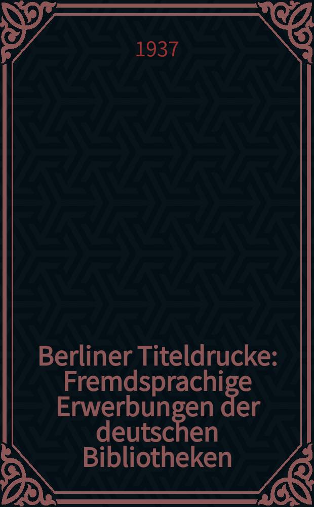 Berliner Titeldrucke : Fremdsprachige Erwerbungen der deutschen Bibliotheken : Alphabetischer Jahreskatalog ..