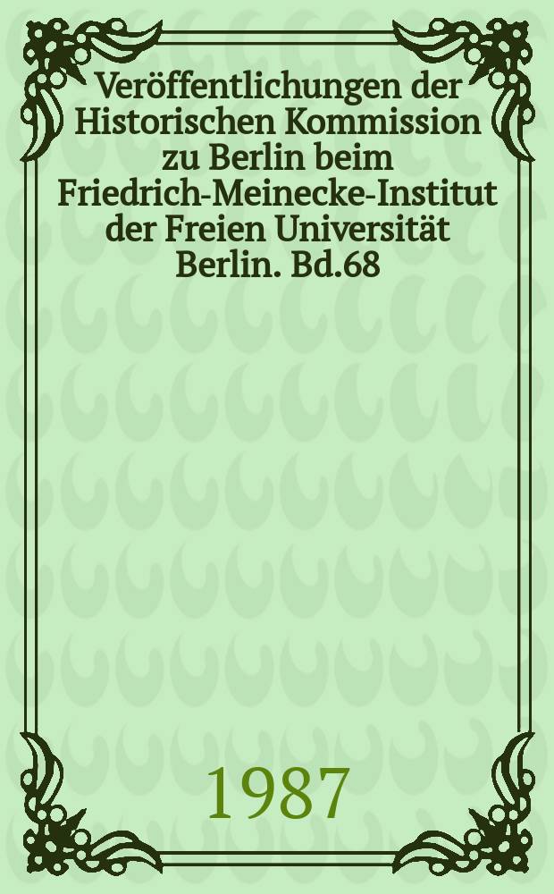 Veröffentlichungen der Historischen Kommission zu Berlin beim Friedrich-Meinecke-Institut der Freien Universität Berlin. Bd.68 : Beiträge zu Inflation und Wiederaufbau in Deutschland und Europa 1914-1924