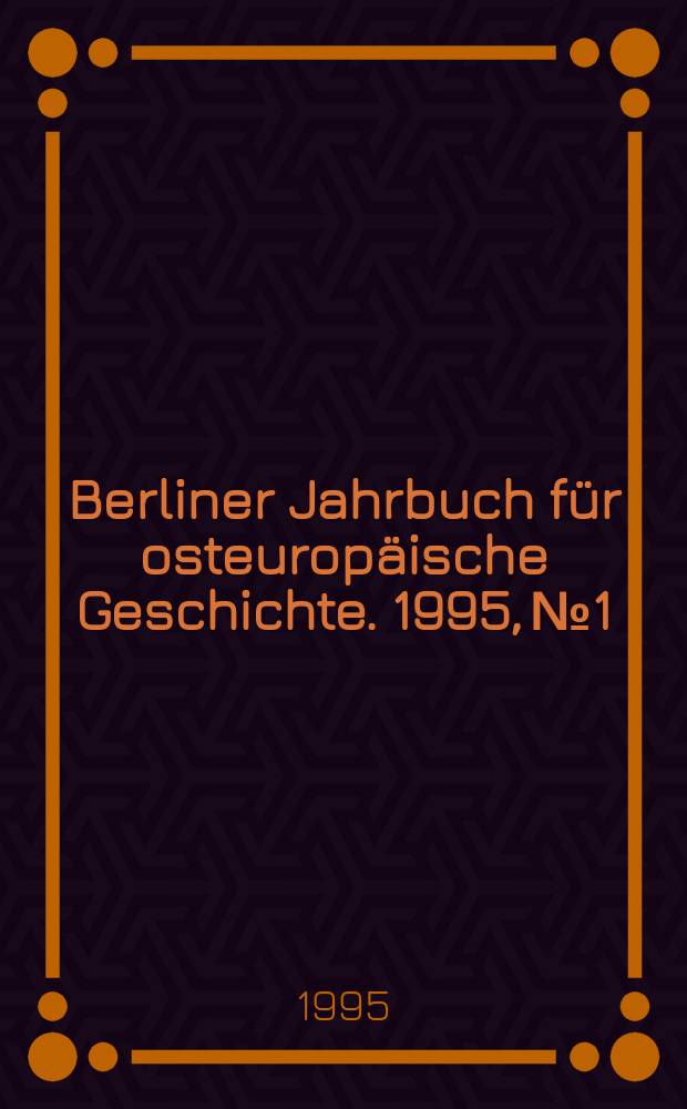 Berliner Jahrbuch für osteuropäische Geschichte. 1995, №1 : Deutsch-russische Beziehungen