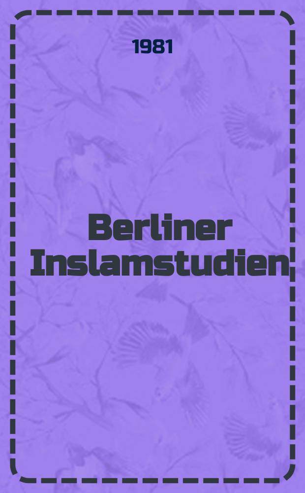 Berliner Inslamstudien : Hrsg. vom Inst. für Islamwiss der freien Univ. Berlin