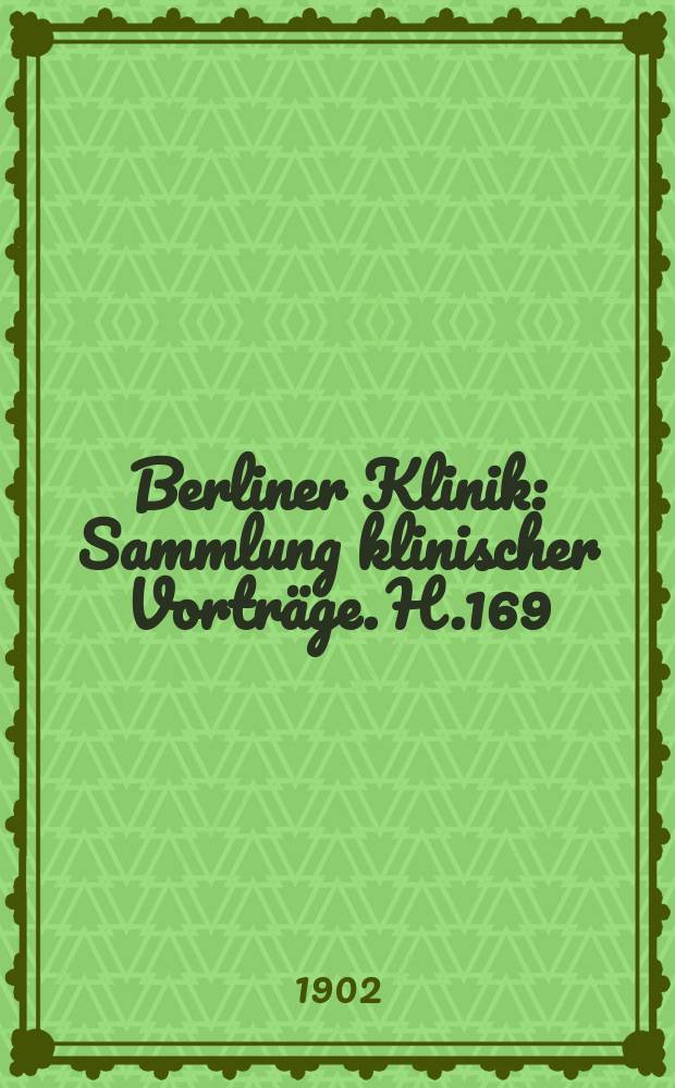 Berliner Klinik : Sammlung klinischer Vorträge. H.169 : Die Auswahl der Kranken für die Lungenbeilstätten und die frühzeitige Erkennung der Lungentuberkulose in der ärztlichen Praxis