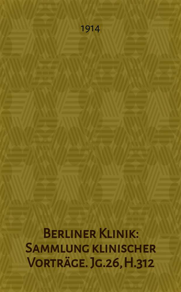 Berliner Klinik : Sammlung klinischer Vorträge. Jg.26, H.312 : Die Rassenhygiene und ihre wissenschaftlichen Grundlagen