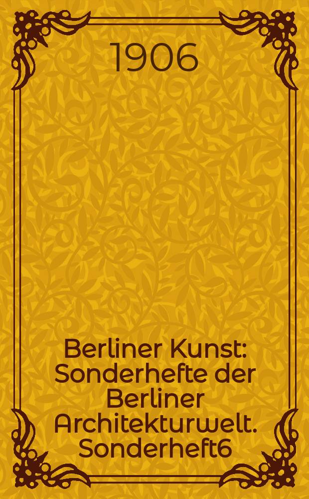 Berliner Kunst : [Sonderhefte] der Berliner Architekturwelt. Sonderheft6 : (Hugo Lederer)