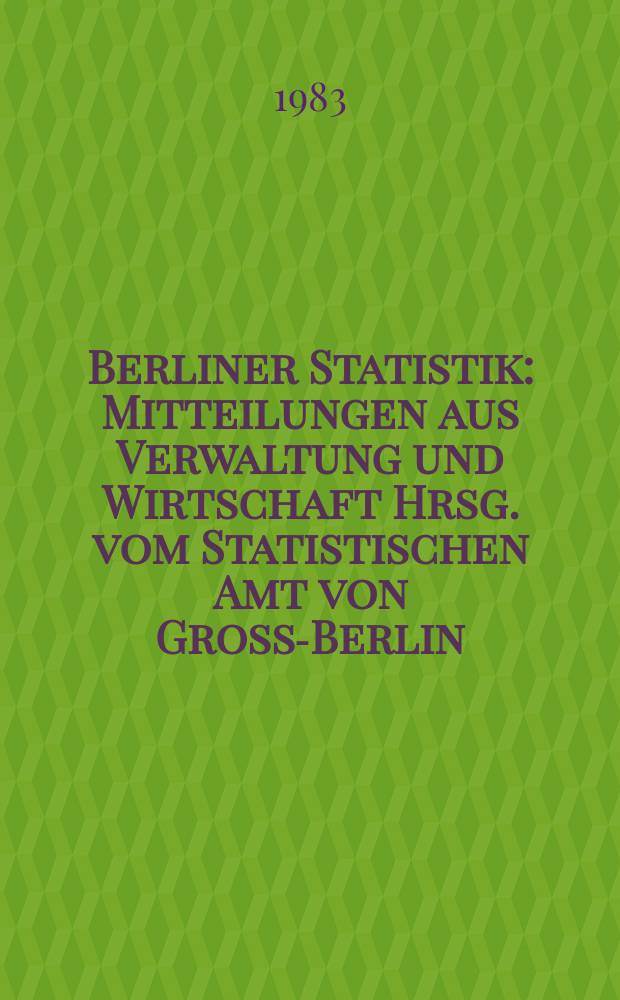 Berliner Statistik : Mitteilungen aus Verwaltung und Wirtschaft Hrsg. vom Statistischen Amt von Gross-Berlin : (Studenten an Hochschulen in Berlin (West) im Sommersemester 1982)