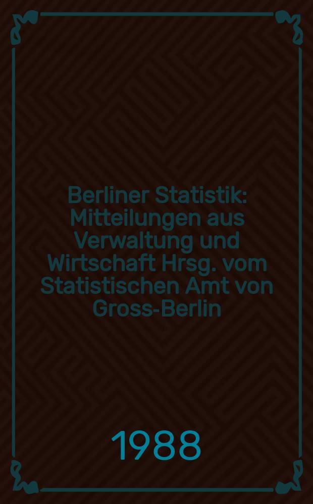 Berliner Statistik : Mitteilungen aus Verwaltung und Wirtschaft Hrsg. vom Statistischen Amt von Gross-Berlin : (Studenten an Hochschulen in Berlin (West): Sommersemester 1987)