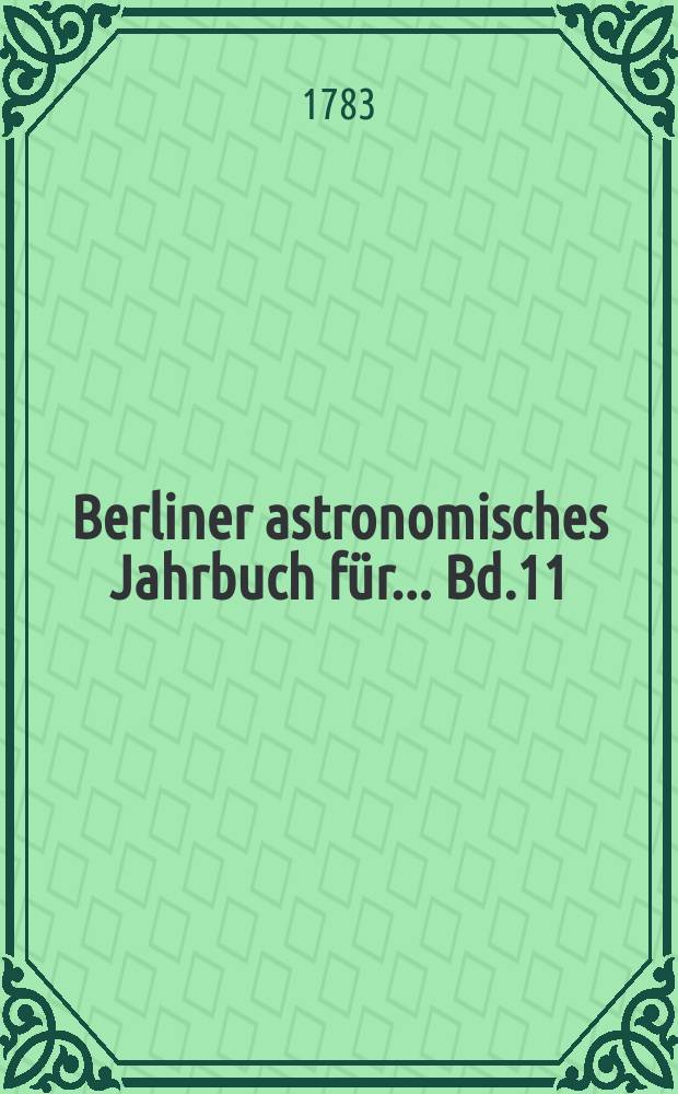 Berliner astronomisches Jahrbuch für ... [Bd.11] : 1786
