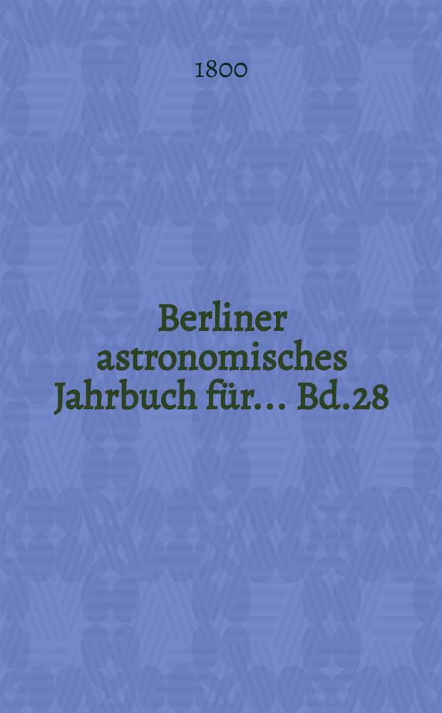 Berliner astronomisches Jahrbuch für ... [Bd.28] : 1803