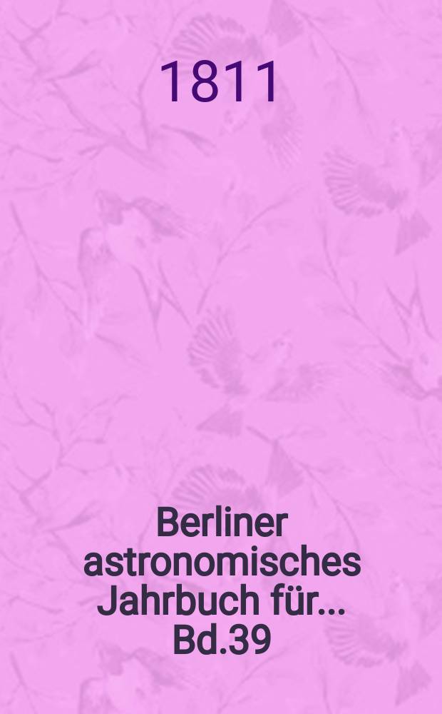 Berliner astronomisches Jahrbuch für ... [Bd.39] : 1814
