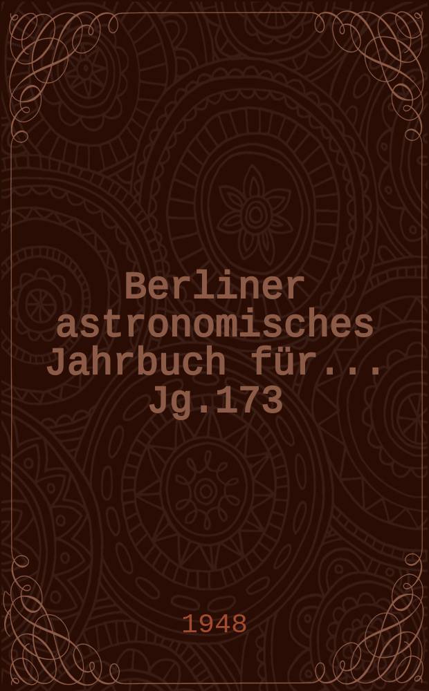 Berliner astronomisches Jahrbuch für ... Jg.173 : 1948
