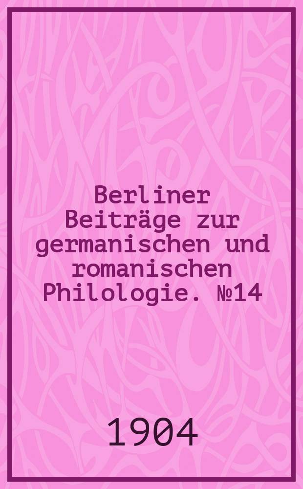 Berliner Beiträge zur germanischen und romanischen Philologie. №14 : Ueber einige Dramen Nathaniel Lee's mit besonderer Berücksichtigung seiner Beziehung zum französischen heroisch-galanten Roman