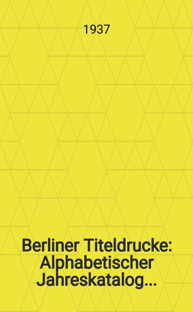 Berliner Titeldrucke : Alphabetischer Jahreskatalog .. : L-Z