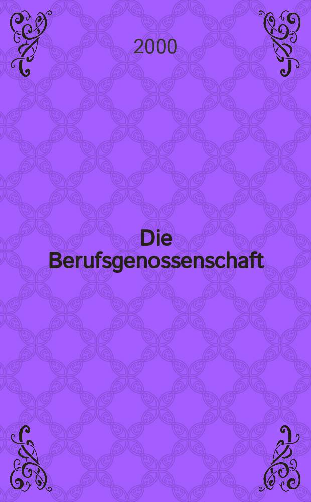 Die Berufsgenossenschaft : Zeitschrift für Unfallversicherung und Betriebssicherheit. 2000, №12