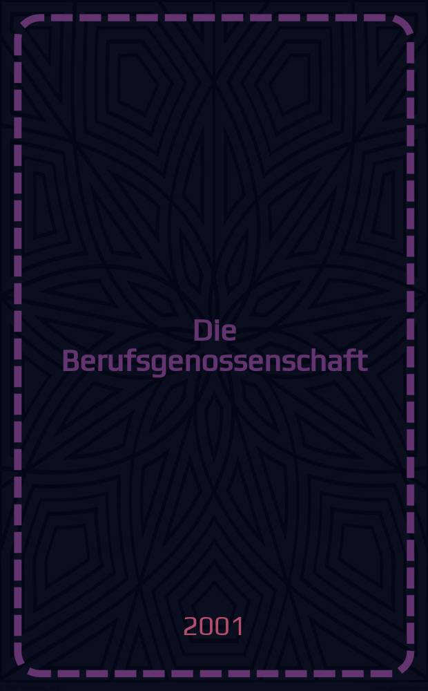 Die Berufsgenossenschaft : Zeitschrift für Unfallversicherung und Betriebssicherheit. 2001, №8