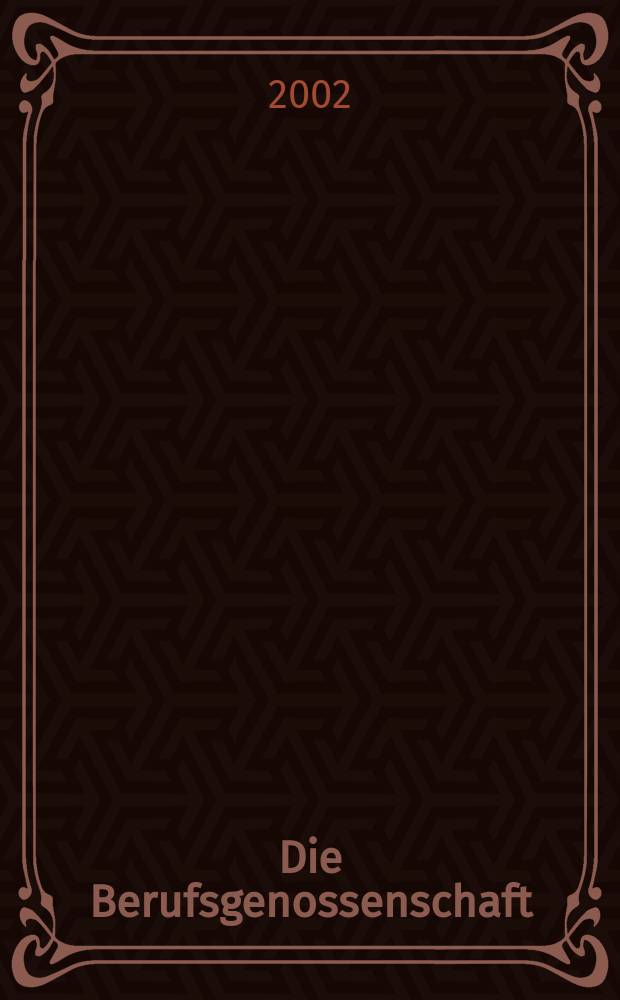 Die Berufsgenossenschaft : Zeitschrift für Unfallversicherung und Betriebssicherheit. 2002, №8