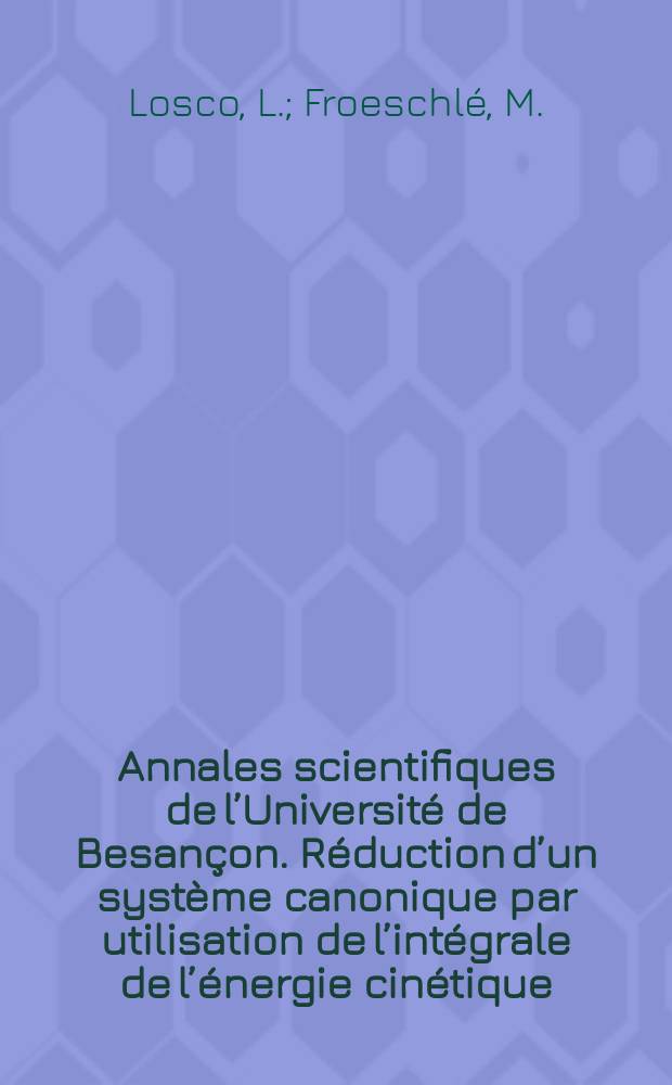 Annales scientifiques de l’Université de Besançon. Réduction d’un système canonique par utilisation de l’intégrale de l’énergie cinétique. Etude de la stabilité des orbites périodiques sous l’action d’un champ de forces conservatif à deux degrés de liberté