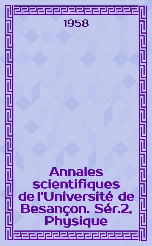Annales scientifiques de l’Université de Besançon. Sér.2, Physique