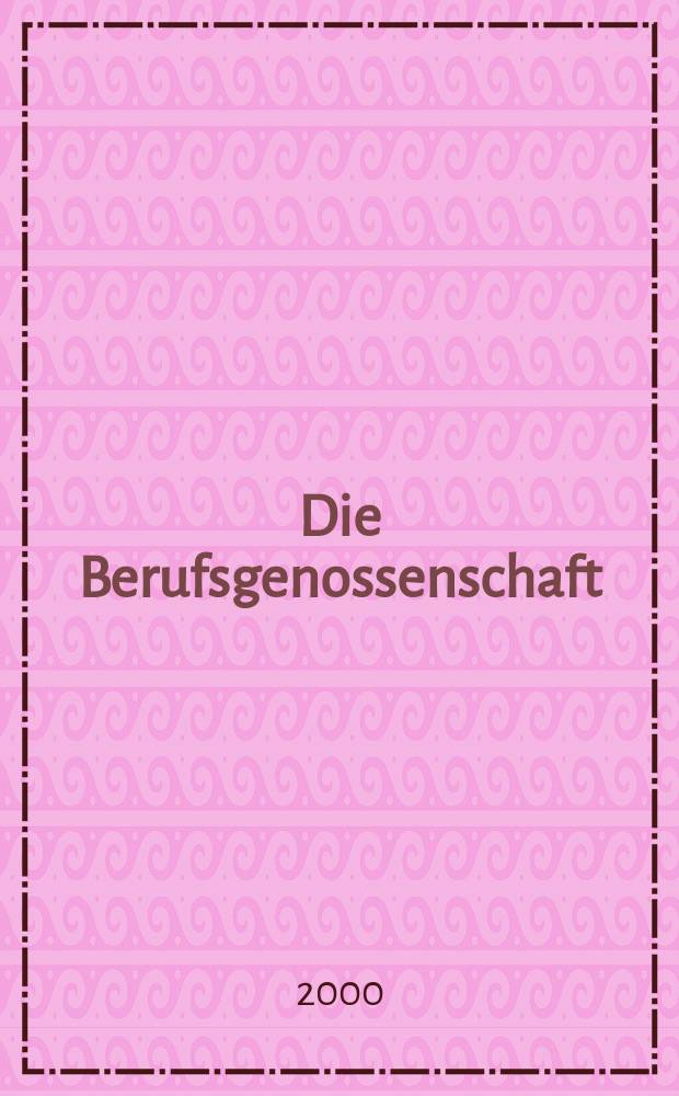 Die Berufsgenossenschaft : Zeitschrift für Unfallversicherung und Betriebssicherheit. 2000, №5